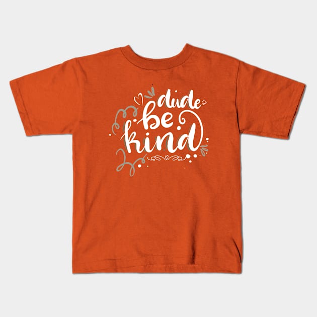 Dude Be Kind Anti-Bullying Orange Kids T-Shirt by Gtrx20